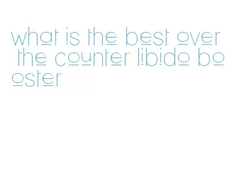 what is the best over the counter libido booster