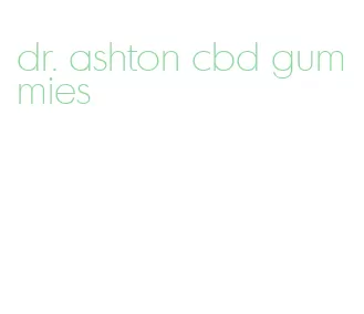 dr. ashton cbd gummies