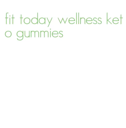 fit today wellness keto gummies