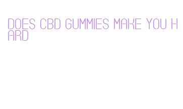 does cbd gummies make you hard