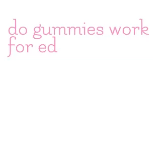 do gummies work for ed
