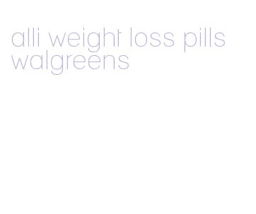 alli weight loss pills walgreens