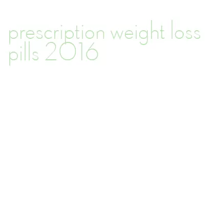 prescription weight loss pills 2016