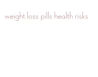 weight loss pills health risks