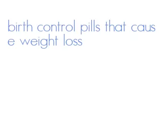 birth control pills that cause weight loss