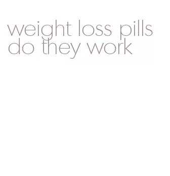 weight loss pills do they work