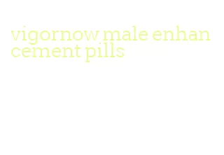 vigornow male enhancement pills