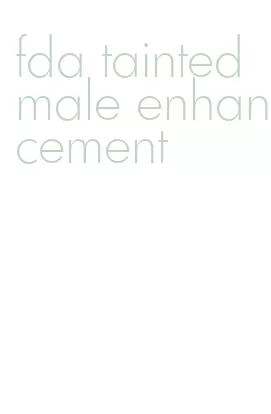 fda tainted male enhancement