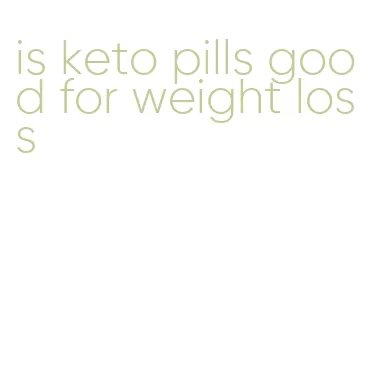 is keto pills good for weight loss