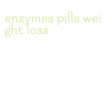 enzymes pills weight loss