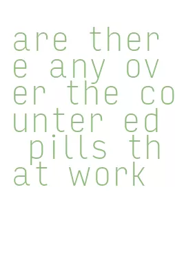 are there any over the counter ed pills that work