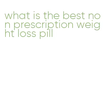 what is the best non prescription weight loss pill