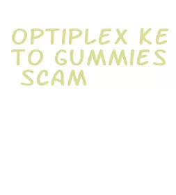 optiplex keto gummies scam