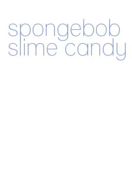 spongebob slime candy