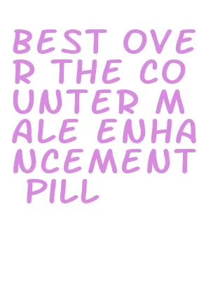 best over the counter male enhancement pill