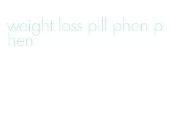 weight loss pill phen phen