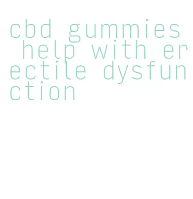 cbd gummies help with erectile dysfunction