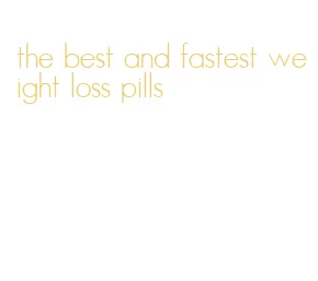 the best and fastest weight loss pills