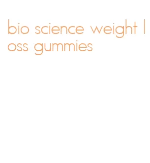 bio science weight loss gummies