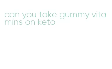 can you take gummy vitamins on keto