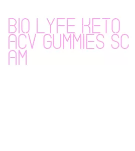 bio lyfe keto acv gummies scam