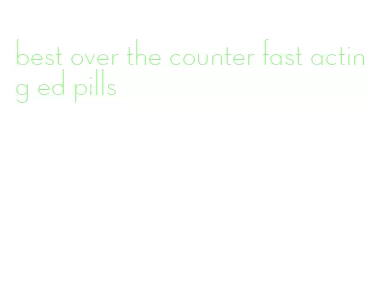 best over the counter fast acting ed pills