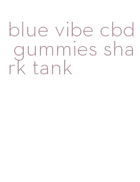 blue vibe cbd gummies shark tank