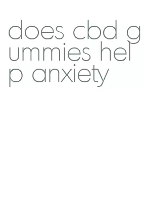 does cbd gummies help anxiety