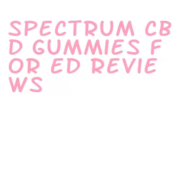 spectrum cbd gummies for ed reviews