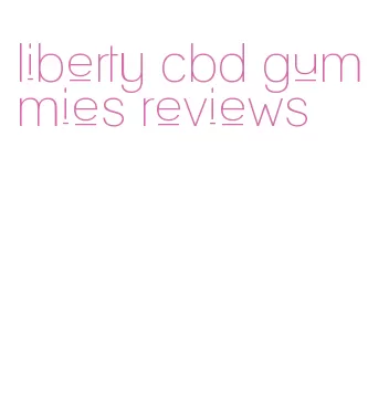 liberty cbd gummies reviews