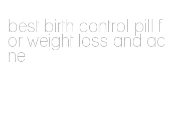 best birth control pill for weight loss and acne
