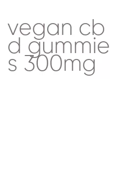 vegan cbd gummies 300mg
