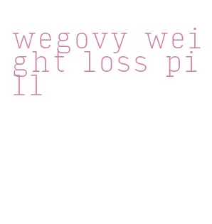 wegovy weight loss pill