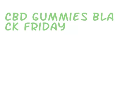 cbd gummies black friday