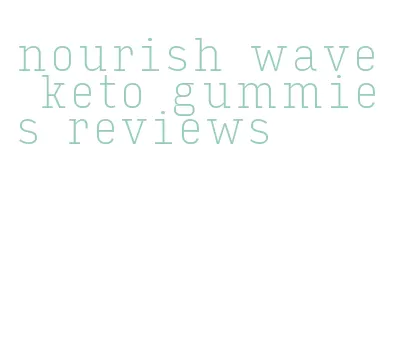 nourish wave keto gummies reviews