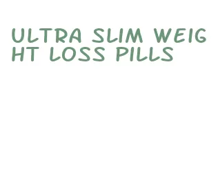 ultra slim weight loss pills