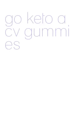 go keto acv gummies