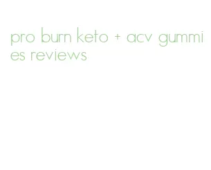 pro burn keto + acv gummies reviews