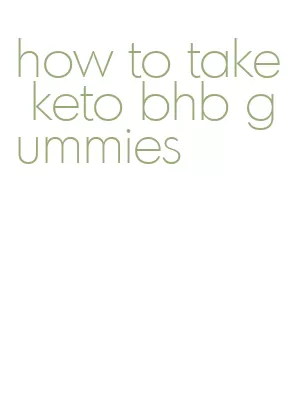 how to take keto bhb gummies