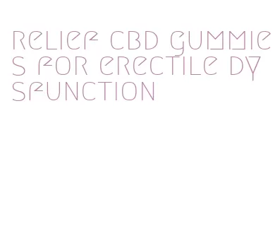 relief cbd gummies for erectile dysfunction