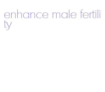 enhance male fertility