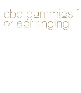cbd gummies for ear ringing