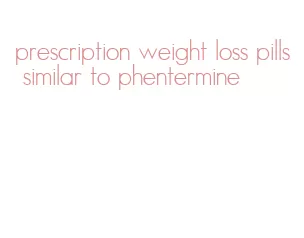 prescription weight loss pills similar to phentermine