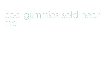 cbd gummies sold near me