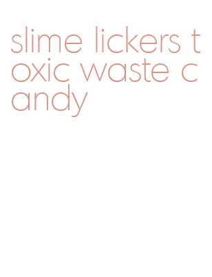 slime lickers toxic waste candy
