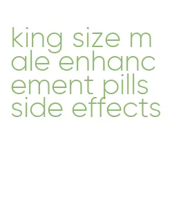 king size male enhancement pills side effects