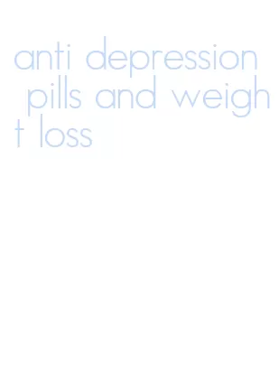 anti depression pills and weight loss