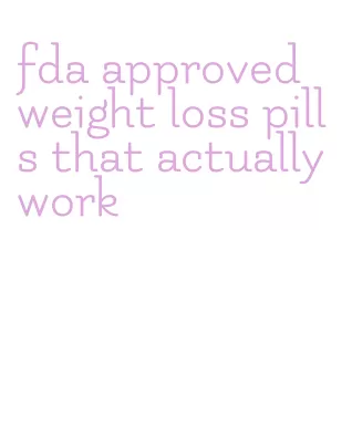 fda approved weight loss pills that actually work