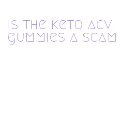 is the keto acv gummies a scam