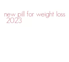 new pill for weight loss 2023
